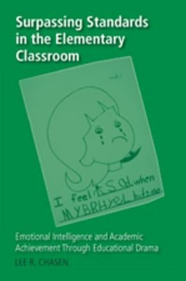 Surpassing Standards in the Elementary Classroom; Emotional Intelligence and Academic Achievement Through Educational Drama by Chasen, Lee R.