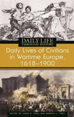 Daily Lives of Civilians in Wartime Europe, 1618-1900 by Frey, Linda