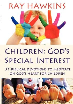 Children: God's Special Interest by Hawkins, Ray
