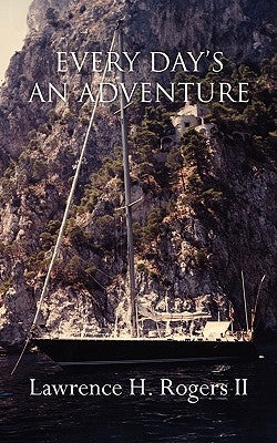 Every Days an Adventure by Rogers, Lawrence H., II