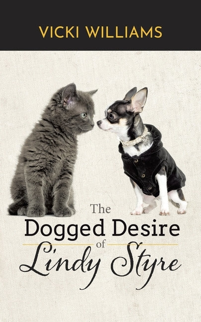 The Dogged Desire of Lindy Styre by Williams, Vicki