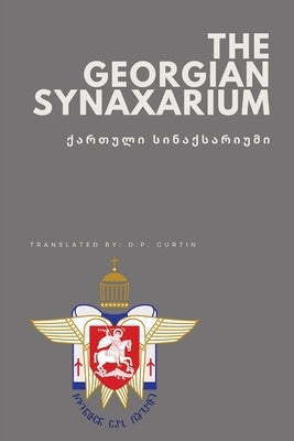 The Georgian Synaxarium by Curtin, D. P.