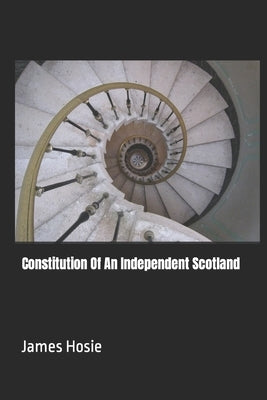 Constitution Of An Independent Scotland by Hosie, James