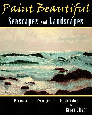 Paint Beautiful Seascapes and Landscapes by Oliver, Brian