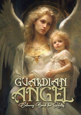 Guardian Angel Coloring Book for Adults: Angels Coloring Book for Adults Coloring Book Guardian Angels Grayscale Archangels AngelsA4 66P by Publishing, Monsoon