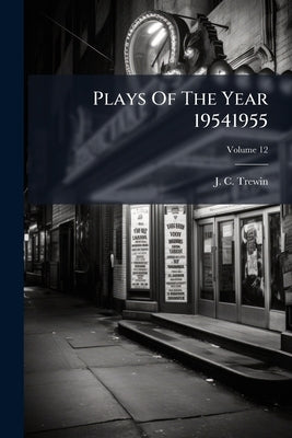Plays Of The Year 19541955; Volume 12 by Trewin, J. C.