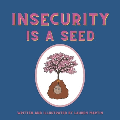 Insecurity is a Seed by Martin, Lauren