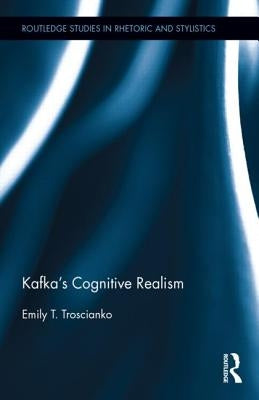 Kafka's Cognitive Realism by Troscianko, Emily