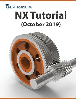 NX Tutorial (October 2019): Sketching, Feature Modeling, Assemblies, Drawings, Sheet Metal, Simulation basics, PMI, and Rendering by Online Instructor