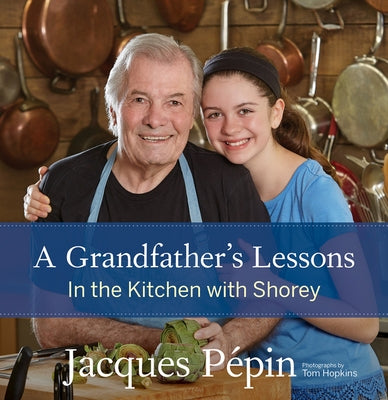 A Grandfather's Lessons: In the Kitchen with Shorey by Pépin, Jacques