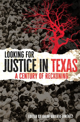 Looking for Justice in Texas: A Century of Reckoning Volume 6 by Valerio-Jiménez, Omar