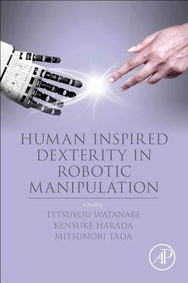Human Inspired Dexterity in Robotic Manipulation by Watanabe, Tetsuyou
