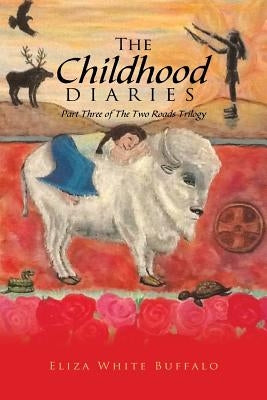 The Childhood Diaries: Part Three of the Two Roads Trilogy by Buffalo, Eliza White