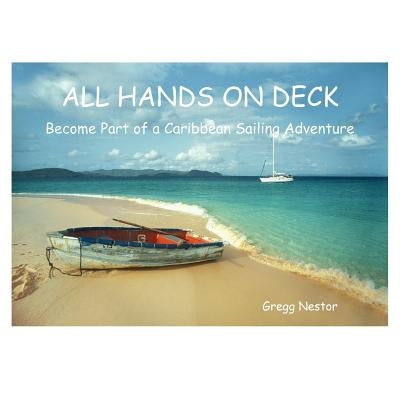 All Hands on Deck: Become Part of a Caribbean Sailing Adventure by Nestor, Gregg