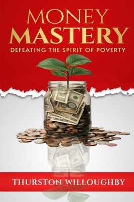 Money Mastery, Defeating the Spirit of Poverty by Willoughby, Thurston