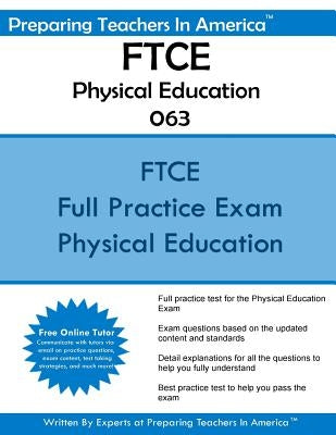FTCE Physical Education K-12 063: Florida Teacher Certification Examinations Physical Education by America, Preparing Teachers in