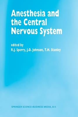 Anesthesia and the Central Nervous System: Papers Presented at the 38th Annual Postgraduate Course in Anesthesiology, February 19-23, 1993 by Sperry, R. J.