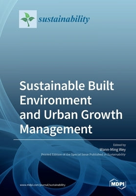 Sustainable Built Environment and Urban Growth Management by Wey, Wann-Ming