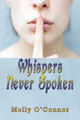 Whispers Never Spoken by O'Connor, Molly
