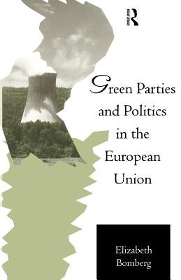 Green Parties and Politics in the European Union by Bomberg, Elizabeth