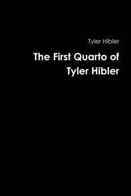 The First Quarto of Tyler Hibler by Hibler, Tyler