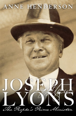 Joseph Lyons: The People's Prime Minister by Henderson, Anne