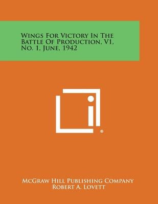 Wings for Victory in the Battle of Production, V1, No. 1, June, 1942 by McGraw-Hill