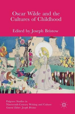 Oscar Wilde and the Cultures of Childhood by Bristow, Joseph