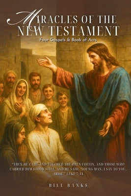 Miracles of the New Testament: Four Gospels and Book of Acts by Banks, Bill