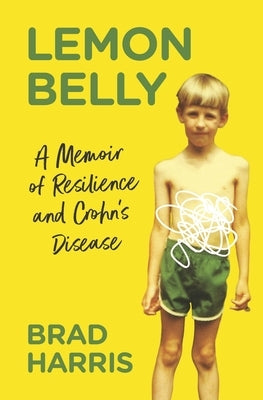 Lemon Belly: A Memoir of Resilience and Crohn's Disease by Harris, Brad