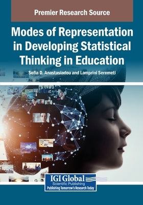 Modes of Representation in Developing Statistical Thinking in Education by Anastasiadou, Sofia D.
