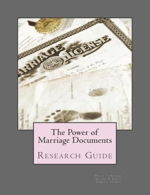 The Power of Marriage Documents: Research Guide by Eakle, Arlene H.