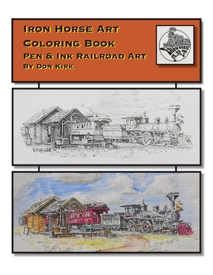 Iron Horse Art Coloring Book: Pen & ink Railroad Art By Don Kirk by Kirk, Don