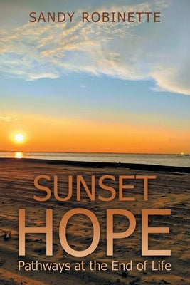 Sunset Hope: Pathways at the End of Life by Robinette, Sandy