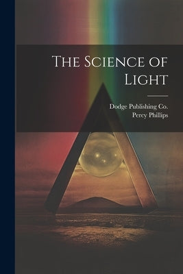 The Science of Light by Phillips, Percy