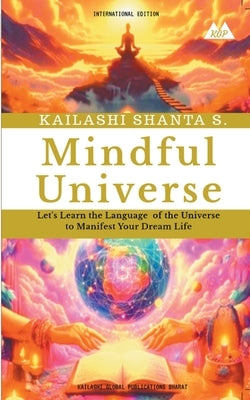 Mindful Universe by S, Kailashi Shanta