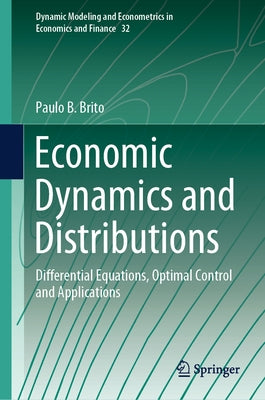 Economic Dynamics and Distributions: Differential Equations, Optimal Control and Applications by Brito, Paulo B.