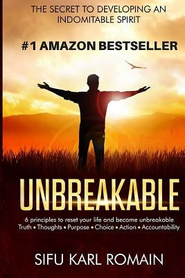 unbreakable: The secret to developing an indomitable spirit by Romain, Sifu Karl