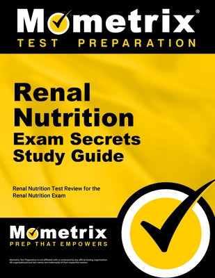 Renal Nutrition Exam Secrets Study Guide: Renal Nutrition Test Review for the Renal Nutrition Exam by Mometrix Nutrition Certification Test Te