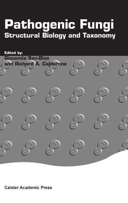 Pathogenic Fungi: Structural Biology and Taxonomy by San-Blas, Gioconda