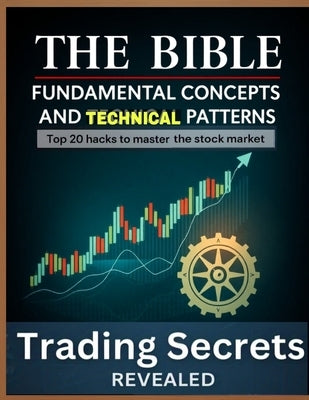 The Bible of Fundamental Concepts and Technical patterns: Power Tools for Active Traders by Writings, Rc