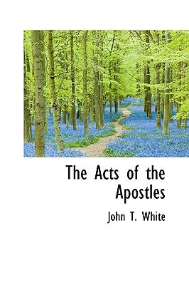 The Acts of the Apostles by White, John T.