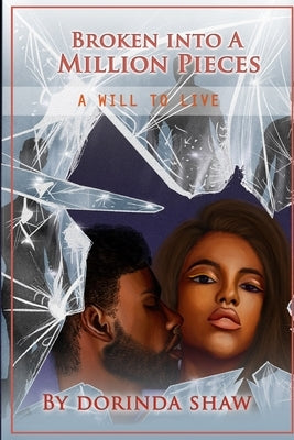 Broken Into a Million Pieces: A Will to Live by Shaw, Dorinda