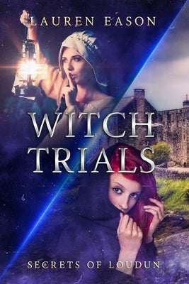 Witch Trials: Secrets of Loudun by Eason, Lauren