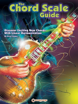 The Chord Scale Guide: Discover Exciting New Chords with Linear Harmonization by Cooper, Greg