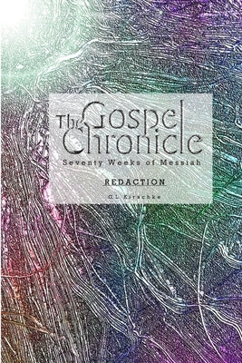 The Gospel Chronicle: Redaction by Kirschke, G. L.