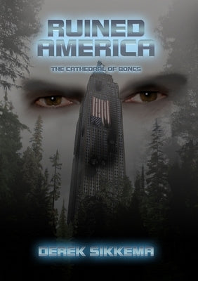 Ruined America: The Cathedral of Bones by Sikkema, Derek