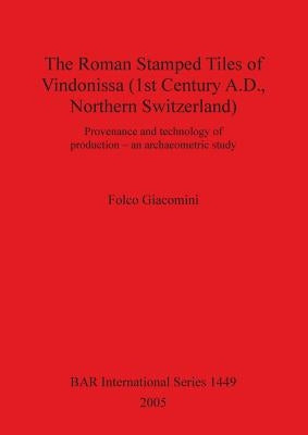 The Roman Stamped Tiles of Vindonissa (1st Century A.D., Northern Switzerland) by Giacomini, Folco