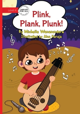Plink, Plank, Plunk by Wanasundera, Michelle