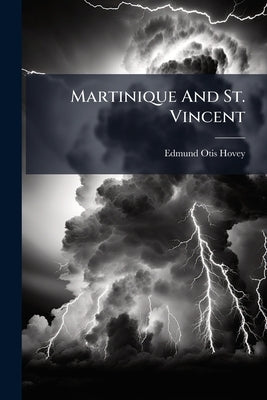 Martinique And St. Vincent by Hovey, Edmund Otis